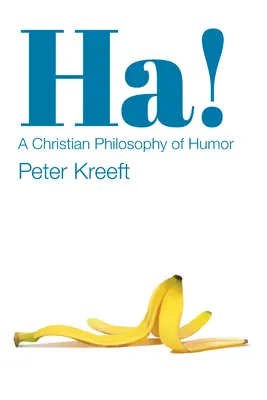 La filosofía de Jesús Una filosofía cristiana del humor - Ha!: A Christian Philosophy of Humor