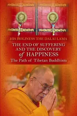 El Fin del Sufrimiento y el Descubrimiento de la Felicidad: El Camino del Budismo Tibetano. Su Santidad el Dalai Lama - End of Suffering and the Discovery of Happiness: The Path of Tibetan Buddhism. His Holiness the Dalai Lama