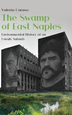 El pantano de Nápoles Este. Historia medioambiental de un suburbio rebelde - The Swamp of East Naples. Environmental History of an Unruly Suburb