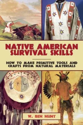 Habilidades de supervivencia de los nativos americanos: Cómo fabricar herramientas y artesanías primitivas con materiales naturales - Native American Survival Skills: How to Make Primitive Tools and Crafts from Natural Materials