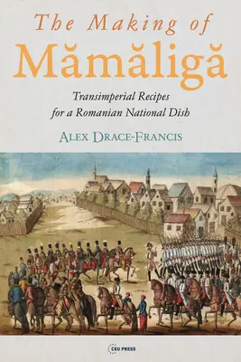 La elaboración del Mămăligă: Recetas transimperiales para un plato nacional rumano - The Making of Mămăligă: Transimperial Recipes for a Romanian National Dish
