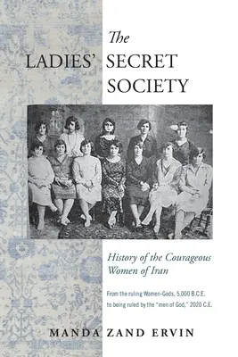 La sociedad secreta de las damas: Historia de las valientes mujeres de Irán - The Ladies' Secret Society: History of the Courageous Women of Iran