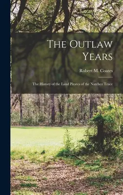 The Outlaw Years; the History of the Land Pirates of the Natchez Trace (Coates Robert M. (Robert Myron) 189)