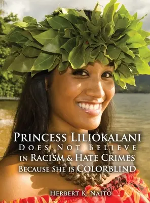 La princesa Liliokalani no cree en el racismo ni en los delitos de odio porque es daltónica - Princess Liliokalani Does Not Believe in Racism and Hate Crimes Because She is Colorblind