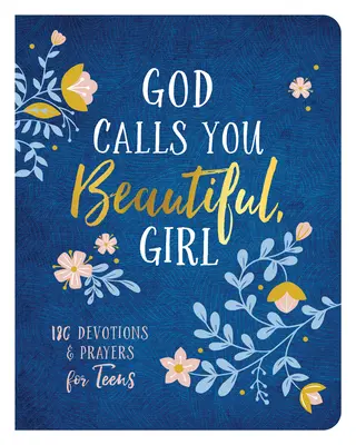 Dios te llama guapa, chica: 180 devociones y oraciones para adolescentes - God Calls You Beautiful, Girl: 180 Devotions and Prayers for Teens