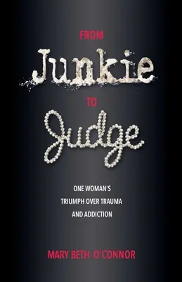 De drogadicta a jueza: El triunfo de una mujer sobre el trauma y la adicción - From Junkie to Judge: One Woman's Triumph Over Trauma and Addiction