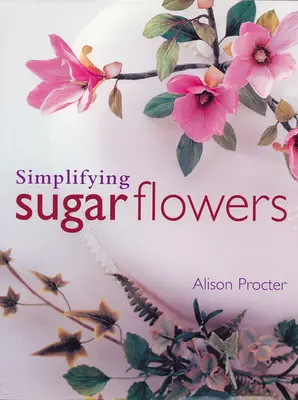 Simplificando las flores de azúcar - Simplifying Sugar Flowers