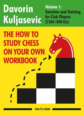 Cómo estudiar ajedrez por su cuenta: Ejercicios y entrenamiento para jugadores de club (1800 - 2100 Elo) - The How to Study Chess on Your Own Workbook: Exercises and Training for Club Players (1800 - 2100 Elo)