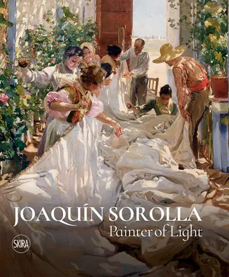 Joaquín Sorolla: Pintor de la Luz - Joaquin Sorolla: Painter of Light