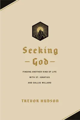 En busca de Dios: Encontrar otro tipo de vida con San Ignacio y Dallas Willard - Seeking God: Finding Another Kind of Life with St. Ignatius and Dallas Willard