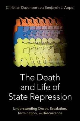 Muerte y vida de la represión estatal: Comprendiendo el inicio, la escalada, la terminación y la recurrencia - The Death and Life of State Repression: Understanding Onset, Escalation, Termination, and Recurrence