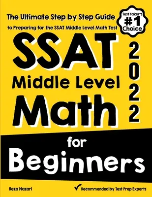 Matemáticas de Nivel Medio del SSAT para Principiantes: La guía definitiva paso a paso para prepararse para el examen SSAT Middle Level Math - SSAT Middle Level Math for Beginners: The Ultimate Step by Step Guide to Preparing for the SSAT Middle Level Math Test