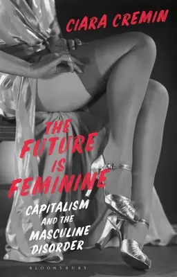 El futuro es femenino: El capitalismo y el desorden masculino - The Future Is Feminine: Capitalism and the Masculine Disorder