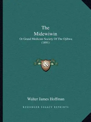 El Midewiwin: O Gran Sociedad Médica de los Ojibwa (1891) - The Midewiwin: Or Grand Medicine Society Of The Ojibwa (1891)