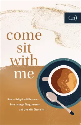 Ven y siéntate conmigo: Cómo deleitarse en las diferencias, amar a través de los desacuerdos y vivir con incomodidad ((in)Valor) - Come Sit with Me: How to Delight in Differences, Love Through Disagreements, and Live with Discomfort ((in)Courage)