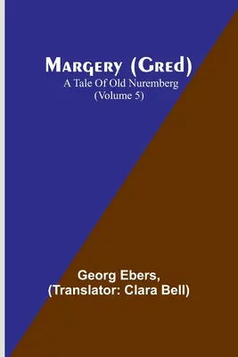 Margery (Gred): Un cuento de la vieja Nuremberg (Volumen 5) - Margery (Gred): A Tale Of Old Nuremberg (Volume 5)