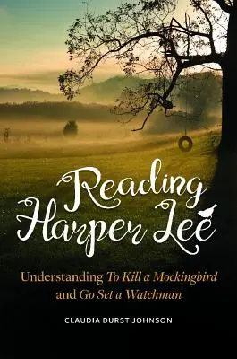 Leyendo a Harper Lee: Cómo entender Matar a un ruiseñor y Ve y pon un centinela - Reading Harper Lee: Understanding To Kill a Mockingbird and Go Set a Watchman