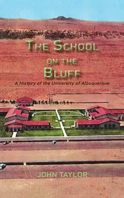 The School on the Bluff: Historia de la Universidad de Albuquerque - The School on the Bluff: A History of the University of Albuquerque