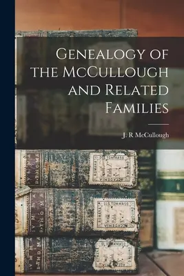 Genealogía de las familias McCullough y afines - Genealogy of the McCullough and Related Families