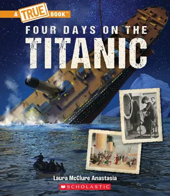 Cuatro días en el Titanic (un libro real: El Titanic) - Four Days on the Titanic (a True Book: The Titanic)