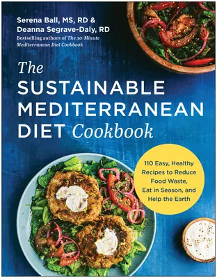 El Libro de Cocina de la Dieta Mediterránea Sostenible: Más de 100 recetas fáciles y saludables para reducir el desperdicio de alimentos, comer en temporada y ayudar a la Tierra - The Sustainable Mediterranean Diet Cookbook: More Than 100 Easy, Healthy Recipes to Reduce Food Waste, Eat in Season, and Help the Earth