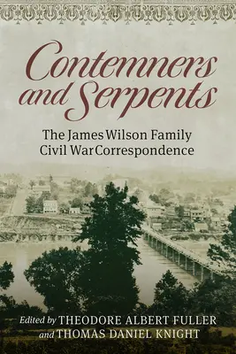 Contempladores y serpientes: La correspondencia de la guerra civil de la familia James Wilson - Contemners and Serpents: The James Wilson Family Civil War Correspondence