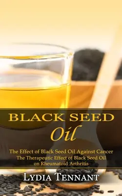 Aceite de Semillas Negras: El efecto del aceite de semillas negras contra el cáncer (El efecto terapéutico del aceite de semillas negras en la artritis reumatoide) - Black Seed Oil: The Effect of Black Seed Oil Against Cancer (The Therapeutic Effect of Black Seed Oil on Rheumatoid Arthritis)