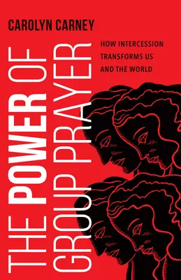 El poder de la oración en grupo: Cómo la intercesión nos transforma a nosotros y al mundo - The Power of Group Prayer: How Intercession Transforms Us and the World