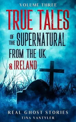 Historias reales de fantasmas: True Tales Of The Supernatural From The UK & Ireland Volumen Tres - Real Ghost Stories: True Tales Of The Supernatural From The UK & Ireland Volume Three