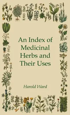 Índice de hierbas medicinales y sus usos - An Index of Medicinal Herbs and Their Uses
