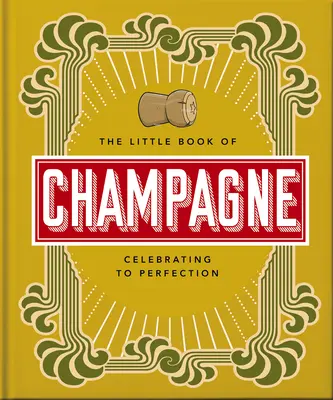 El pequeño libro del champán: Guía burbujeante de la efervescencia más famosa del mundo - The Little Book of Champagne: A Bubbly Guide to the World's Most Famous Fizz!