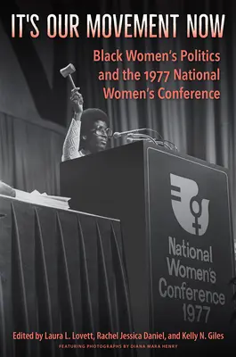 It's Our Movement Now: La política de las mujeres negras y la Conferencia Nacional de Mujeres de 1977 - It's Our Movement Now: Black Women's Politics and the 1977 National Women's Conference