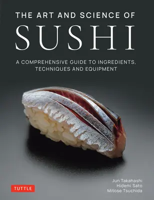 El arte y la ciencia del sushi: guía completa de ingredientes, técnicas y equipamiento - The Art and Science of Sushi: A Comprehensive Guide to Ingredients, Techniques and Equipment
