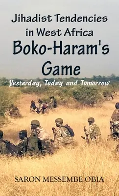 Tendencias yihadistas en África Occidental: El juego de Boko Haram - Ayer, hoy y mañana - Jihadist Tendencies in West Africa: Boko Haram's Game - Yesterday, Today and Tomorrow