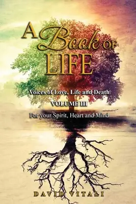 Un libro de vida: Voces de Amor, Vida y Muerte Volumen III Para tu Espíritu, Corazón y Mente - A Book of Life: Voices of Love, Life and Death Volume III For your Spirit, Heart and Mind