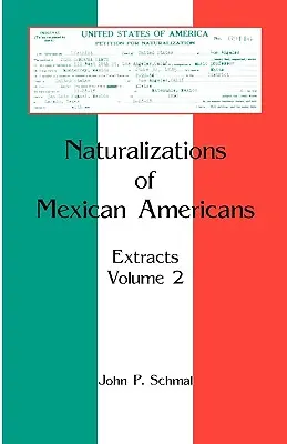 Naturalizaciones de México-Americanos: Extractos, Volumen 2 - Naturalizations of Mexican Americans: Extracts, Volume 2