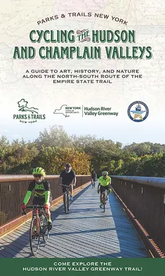 Ciclismo por los valles del Hudson y Champlain: Guía de arte, historia y naturaleza por la ruta norte-sur del Empire State Trail - Cycling the Hudson and Champlain Valleys: A Guide to Art, History, and Nature Along the North-South Route of the Empire State Trail