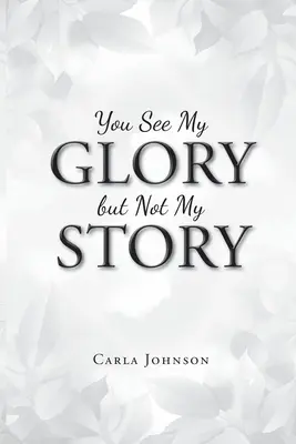 Usted ve mi gloria pero no mi historia - You See My Glory but Not My Story