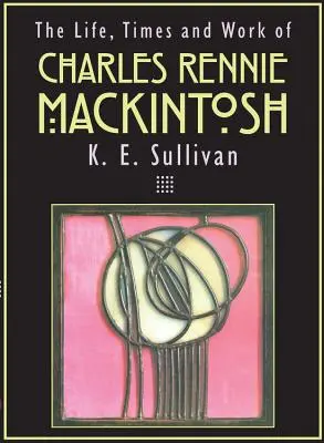 Vida, época y obra de Charles Rennie Mackintosh - The Life, Times and Work of Charles Rennie Mackintosh