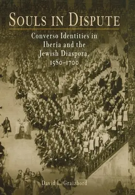 Almas en disputa: Identidades conversas en Iberia y la diáspora judía, 158-17 - Souls in Dispute: Converso Identities in Iberia and the Jewish Diaspora, 158-17