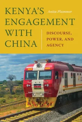 El compromiso de Kenia con China: Discurso, poder y agencia - Kenya's Engagement with China: Discourse, Power, and Agency