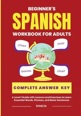 El Cuaderno de ejercicios de aprendizaje de español para adultos principiantes: Una guía de nivel 1 con ejercicios para aprender palabras esenciales, frases y oraciones básicas - The Beginner's Spanish Language Learning Workbook for Adults: A Level 1 Guide with Exercises to Learn Essential Words, Phrases, and Basic Sentences