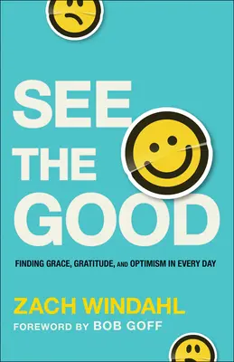 Ver lo bueno: Cómo encontrar la gracia, la gratitud y el optimismo en cada día - See the Good: Finding Grace, Gratitude, and Optimism in Every Day