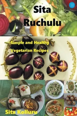 Sita Ruchulu: Recetas Vegetarianas Sencillas y Saludables - Sita Ruchulu: Simple and Healthy Vegetarian Recipes