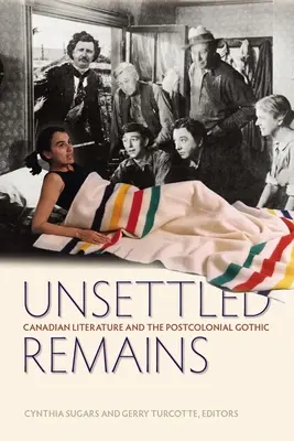 Unsettled Remains: La literatura canadiense y el gótico poscolonial - Unsettled Remains: Canadian Literature and the Postcolonial Gothic