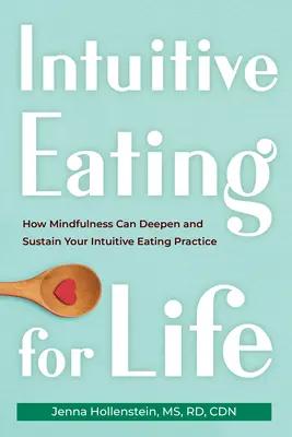 Intuitive Eating for Life: How Mindfulness Can Deepen and Sustain Your Intuitive Eating Practice (La alimentación intuitiva para toda la vida: cómo la atención plena puede profundizar y mantener tu práctica de la alimentación intuitiva) - Intuitive Eating for Life: How Mindfulness Can Deepen and Sustain Your Intuitive Eating Practice