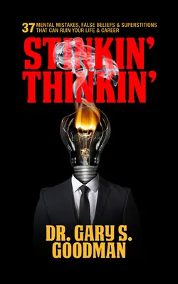 Pensamiento apestoso: 37 errores mentales, falsas creencias y supersticiones que pueden arruinar su carrera y su vida: 37 errores mentales, falsas creencias y supersticiones - Stinkin' Thinkin': 37 Mental Mistakes, False Beliefs & Superstitions That Can Ruin Your Career & Your Life: 37 Mental Mistakes, False Beliefs & Supers