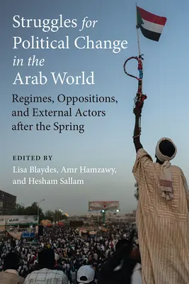 Luchas por el cambio político en el mundo árabe: Regímenes, oposiciones y actores externos después de la primavera - Struggles for Political Change in the Arab World: Regimes, Oppositions, and External Actors After the Spring