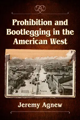 Prohibición y contrabando en el Oeste americano - Prohibition and Bootlegging in the American West