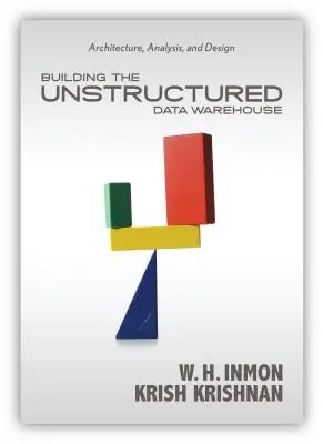 Construcción del almacén de datos no estructurados: Arquitectura, análisis y diseño - Building the Unstructured Data Warehouse: Architecture, Analysis, and Design